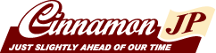 Cinnamon JP -JUST SLIGHTLY AHEAD OF OUR TIME-